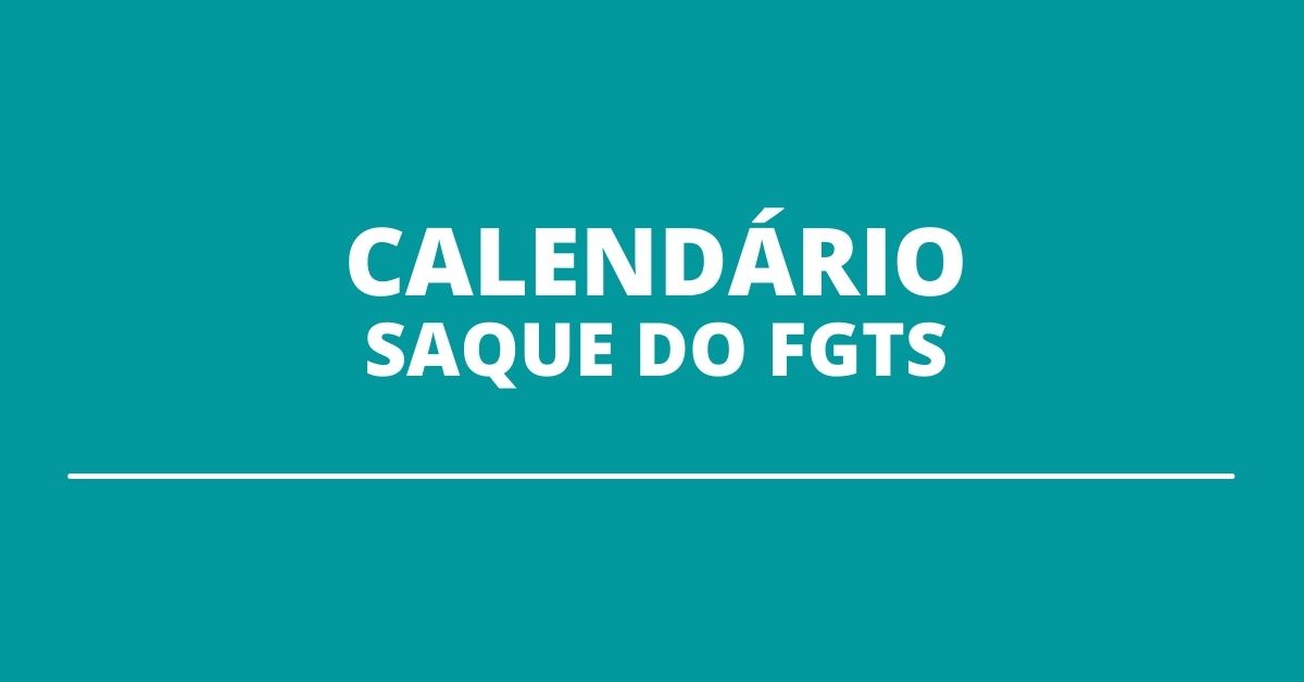 Calendário para saque FGTS confira regras e todas as datas atualizadas