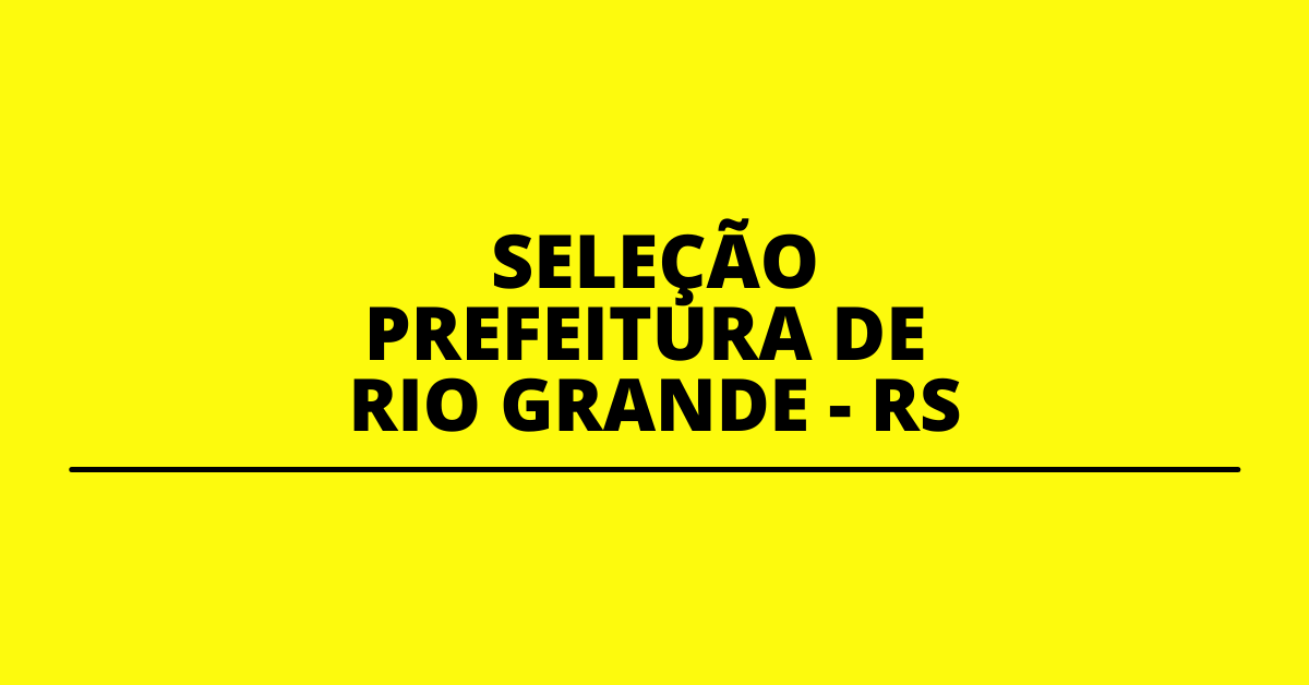 Prefeitura Do Rio Grande Rs Lan A Novos Editais De Sele O P Blica