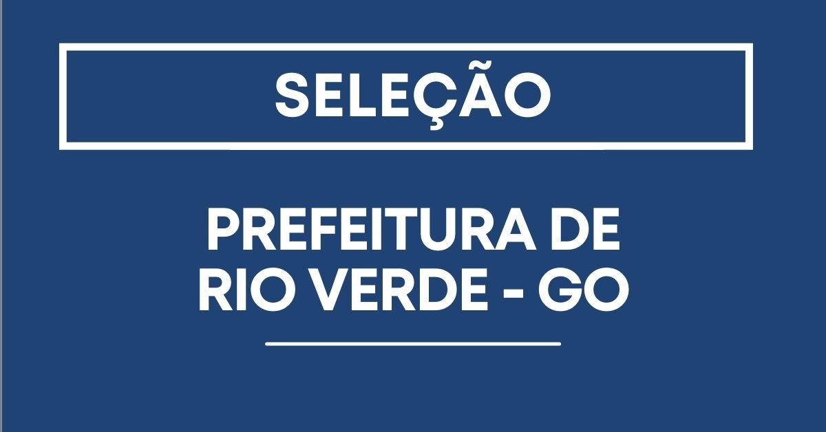 Prefeitura De Rio Verde GO Abre Processo Seletivo Mais De 340 Vagas