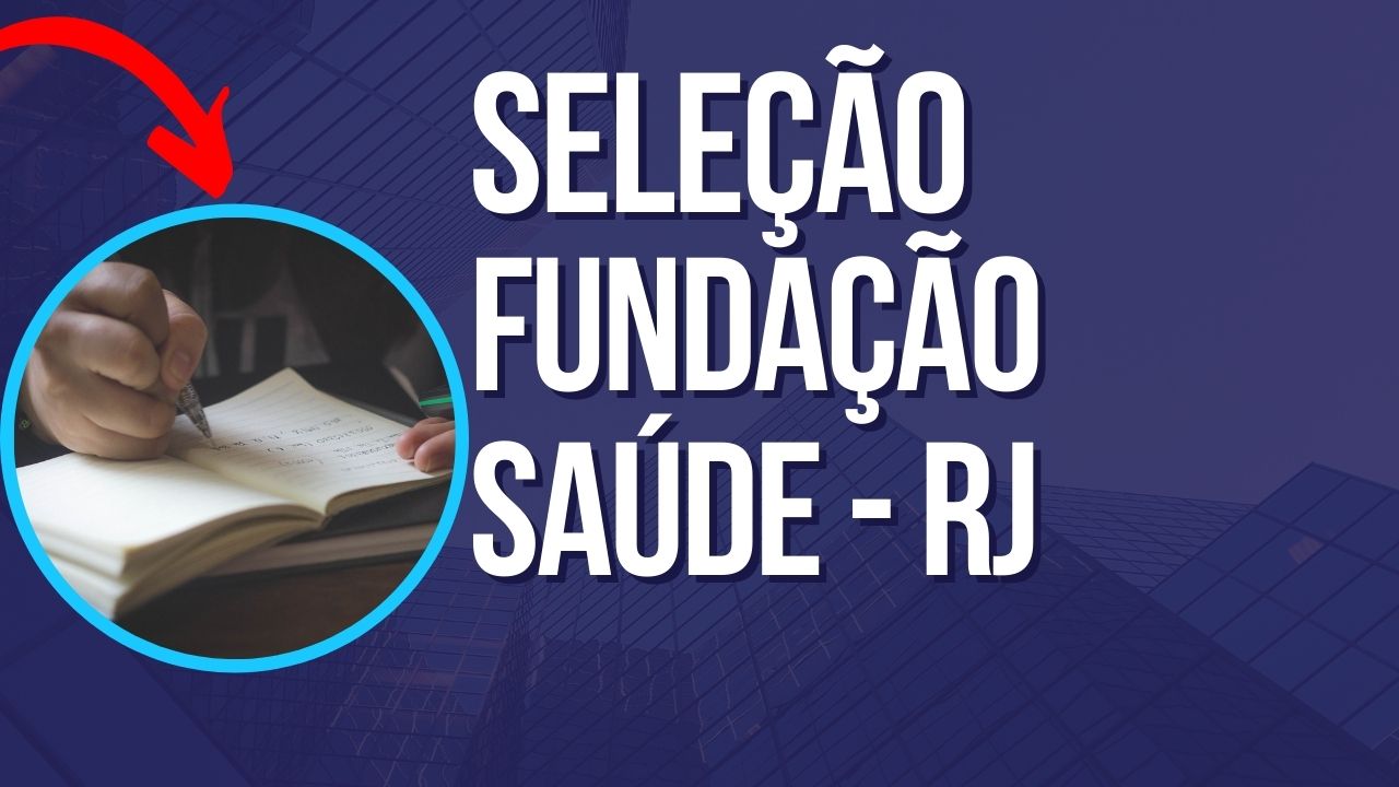 Fundação Saúde RJ divulga edital de processo seletivo 3 594 vagas