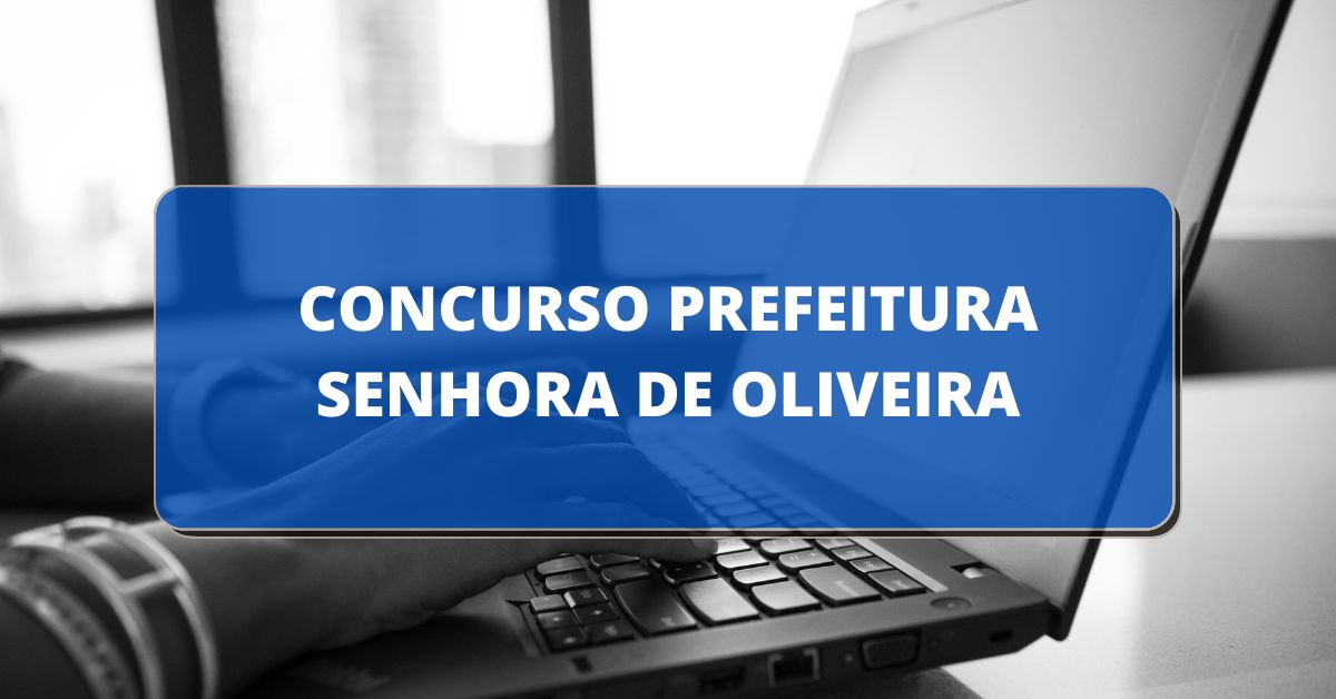 Concurso Prefeitura De Senhora De Oliveira Mg Edital Abre Mais De