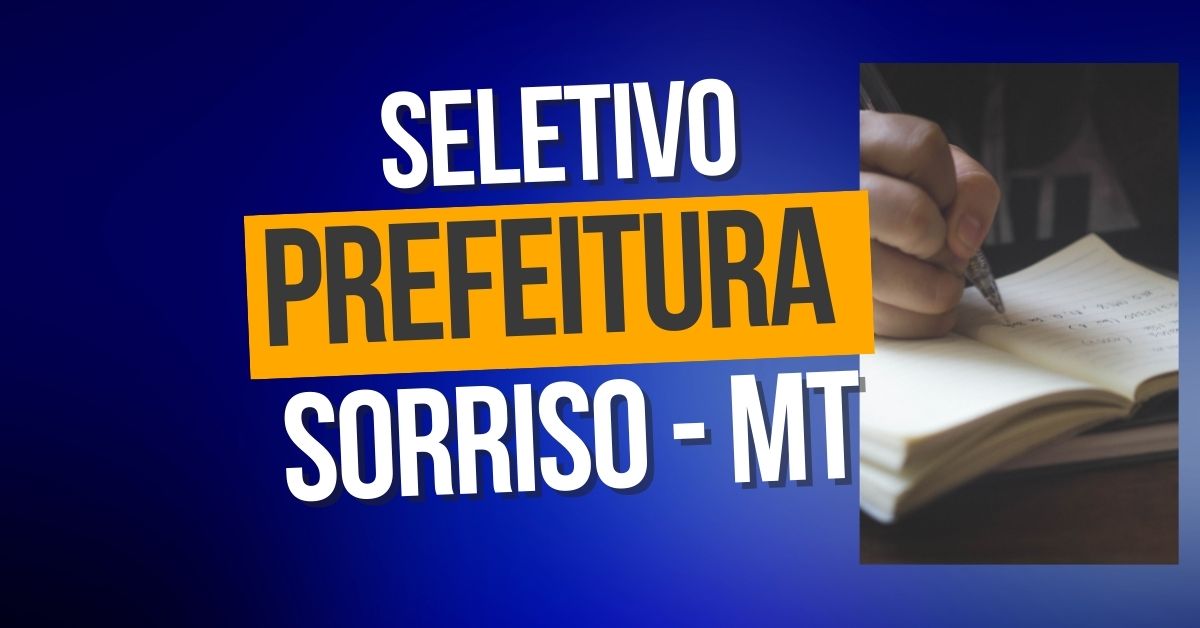 Prefeitura De Sorriso MT Anuncia Edital De Processo Seletivo