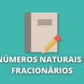 Números Naturais e Fracionários: conceitos e operações