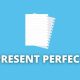 Present Perfect: regras, dicas, como usar e exemplos