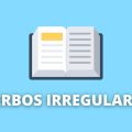 Verbo irregulares em português: conjugação, tipos e exemplos