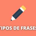 Tipos de frases: quais são, definições e exemplos