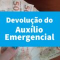 Auxílio emergencial: proposta prevê devolução em dobro do benefício indevido; entenda