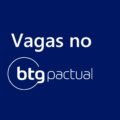 BTG Pactual libera vagas de estágio e trainee; confira requisitos e saiba como concorrer