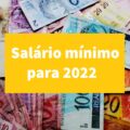 Salário mínimo 2022 já está valendo; veja o valor definido pelo governo