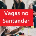 Santander abre mais de 430 vagas de emprego; veja como se inscrever