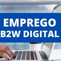 B2W Digital abre inúmeras vagas de emprego no país (presencial e home office)