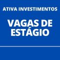 Ativa Investimentos abre novas vagas de estágio; bolsa-auxílio de R$ 2 mil