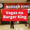 Burger King e Popeyes está com vagas abertas para trainees em diversas áreas
