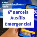 Auxílio emergencial: depósito da 6ª parcela começa em breve; veja calendário