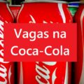 Coca-Cola FEMSA está oferecendo 67 vagas de emprego
