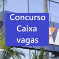 Concurso Caixa: confira a quantidade de vagas ofertadas por estado