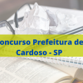 Concurso Prefeitura de Cardoso – SP: edital e inscrição; confira as vagas