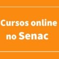 Cursos online gratuitos do Senac: veja como se inscrever nas opções