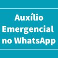 Como receber informações sobre o auxílio emergencial pelo WhatsApp? Tire suas dúvidas