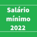 Salário mínimo 2022 recebe nova previsão de valor