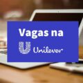 Unilever libera novas vagas de emprego; saiba como concorrer