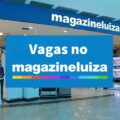 Magazine Luiza abre 750 vagas de emprego pelo país; cargos para diversos níveis