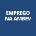Ambev abre mais de 150 vagas de emprego; saiba como concorrer
