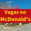 McDonald’s oferta mais de 85 vagas de emprego; veja cargos disponíveis