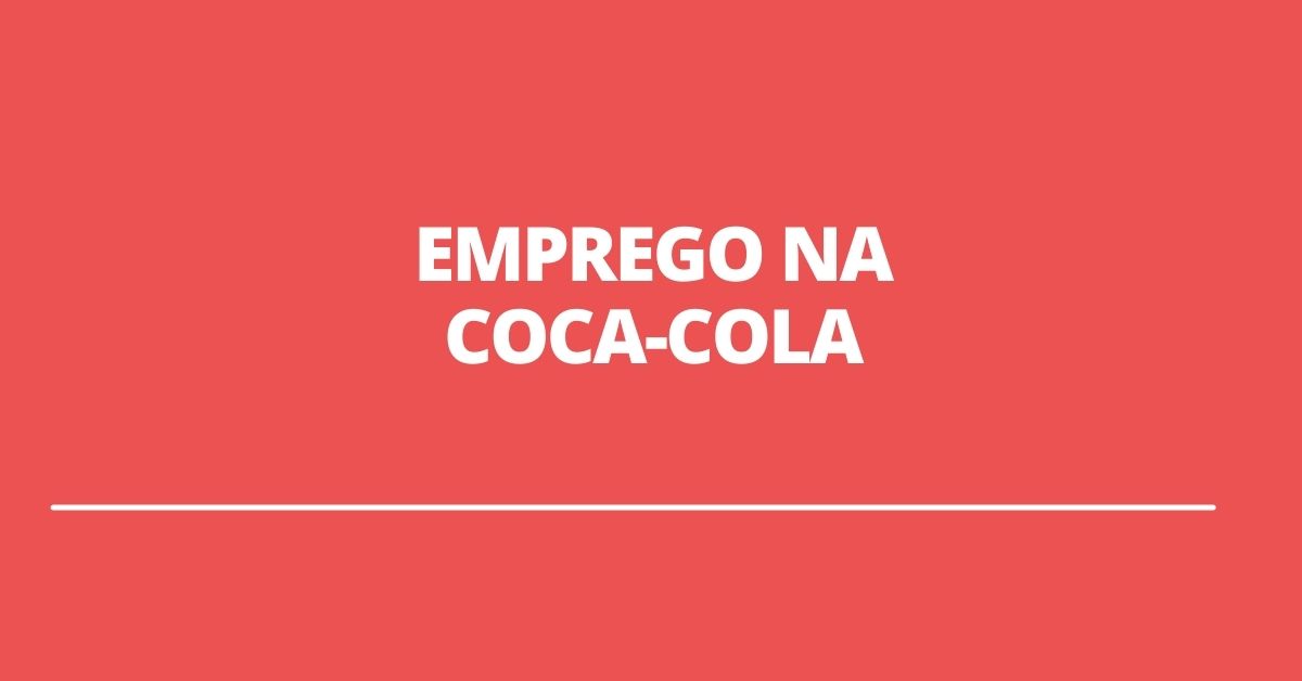 Coca-Cola FEMSA abre 110 vagas de emprego pelo país; saiba como concorrer