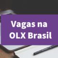 OLX Brasil está com mais de 70 vagas abertas de emprego; veja áreas ofertadas