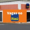 Itaú oferece 367 vagas de emprego pelo país; veja cargos em disputa