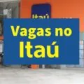 Itaú Unibanco oferece mais de 200 vagas de emprego pelo Brasil