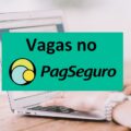 PagSeguro abre inúmeras vagas de emprego pelo país; confira as oportunidades
