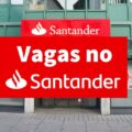 Santander abre mais de 350 vagas de emprego no país; confira cargos