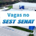 SEST SENAT tem vagas de emprego abertas em 11 estados brasileiros