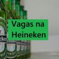 Heineken oferta mais de 140 vagas de emprego; saiba como se inscrever