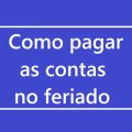 Com bancos fechados no feriado, saiba como pagar suas contas