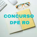 Concurso DPE RO: vagas para Analistas, Técnicos e Oficiais