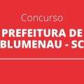 Concurso Prefeitura de Blumenau – SC: edital e inscrição para Agentes de Saúde