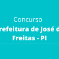 Concurso Prefeitura de José de Freitas – PI: editais abrem quase 100 vagas, até R$ 2.000