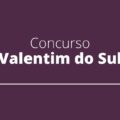 Concurso Prefeitura de São Valentim do Sul – RS: vencimentos de até R$ 5,2 mil