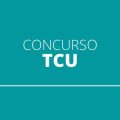 Concurso TCU tem banca contratada; Edital deve sair em breve