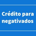 Banco concede até R$ 100 mil em crédito para pessoas negativadas; veja como funciona