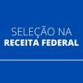 Receita Federal divulga seleção para estagiários; bolsa-auxílio de até R$ 1,1 mil