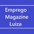 Magazine Luiza abre 1,8 mil vagas de emprego em suas lojas; saiba como concorrer