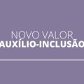 Auxílio-inclusão: Câmara aprova aumento no valor do benefício