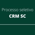 CRM SC promove processo seletivo; R$ 5.105 mensais