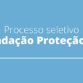 Fundação Proteção – RS anuncia edital de seleção com salários de até R$ 4,2 mil
