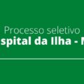 Hospital da Ilha – MA prorroga inscrições de seletivo com salários de até R$ 7 mil