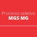 MGS MG anuncia novo processo seletivo; confira os detalhes da seleção
